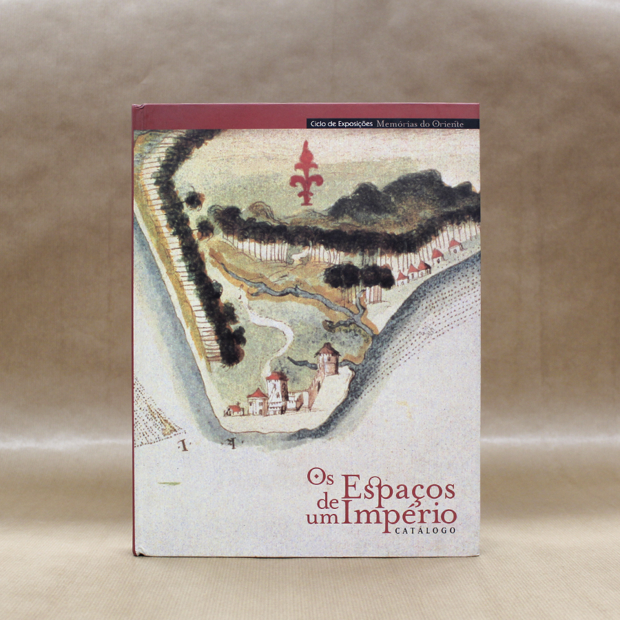 Os Espaços de um Império Catálogo Ciclo de Exposições - Memórias do Oriente