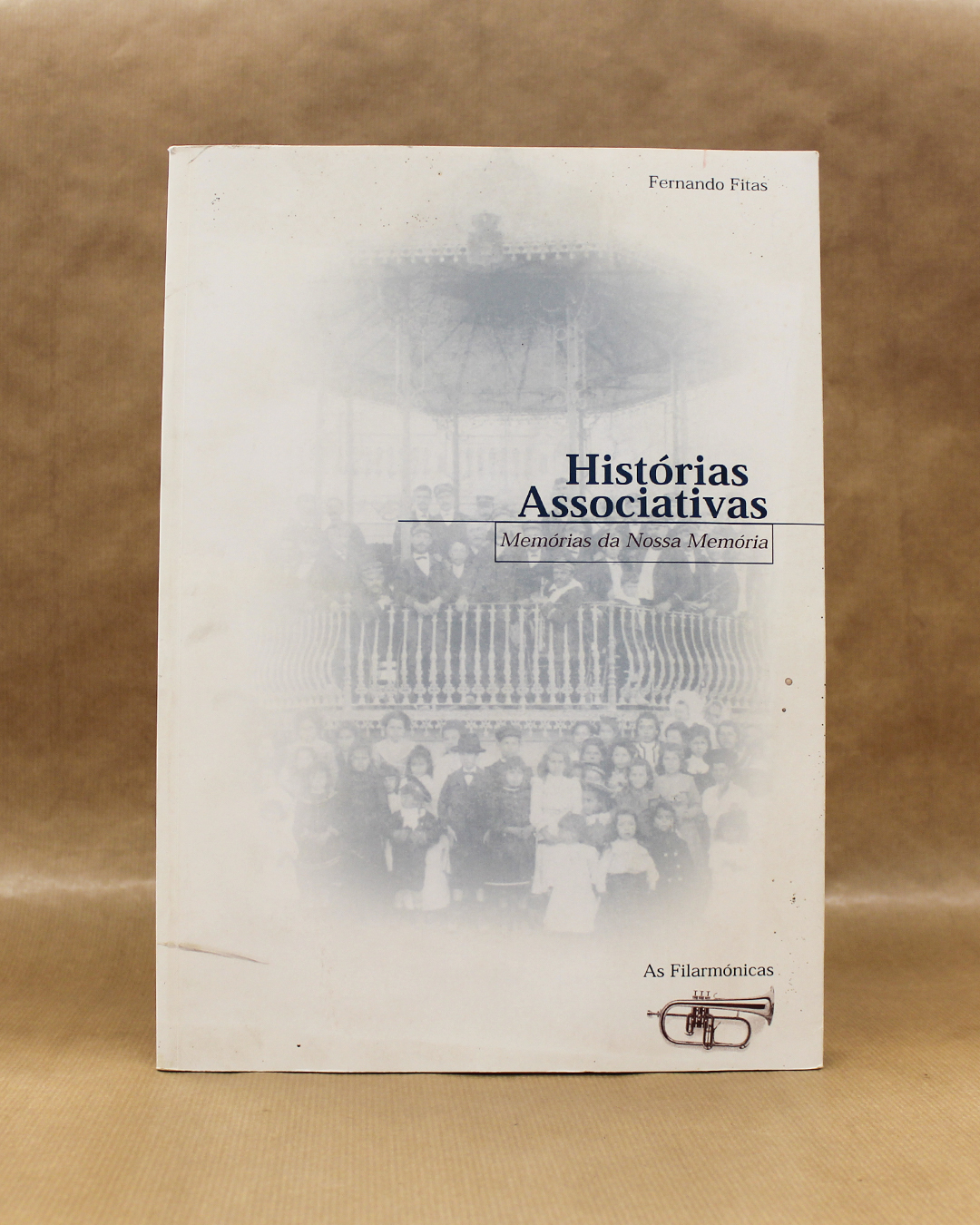 VENDIDO - Histórias Associativas - Memórias da Nossa Memória - As Filarmónicas