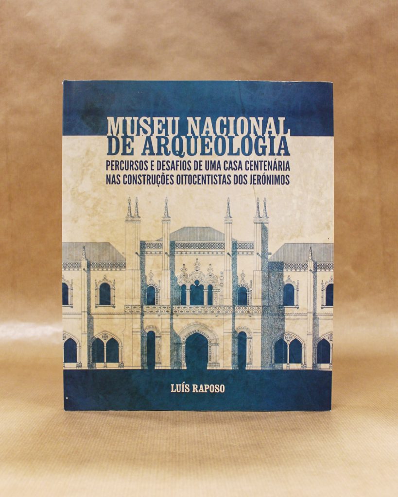 Museu Nacional De Arqueologia - Percursos E Desafios De Uma Casa Centenária Nas Construções Oitocentistas Dos Jerónimos